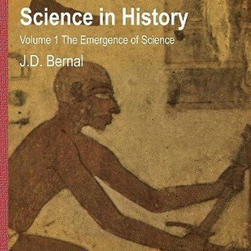 J. D. Bernal's History of Science – A Discussion (Part 1)