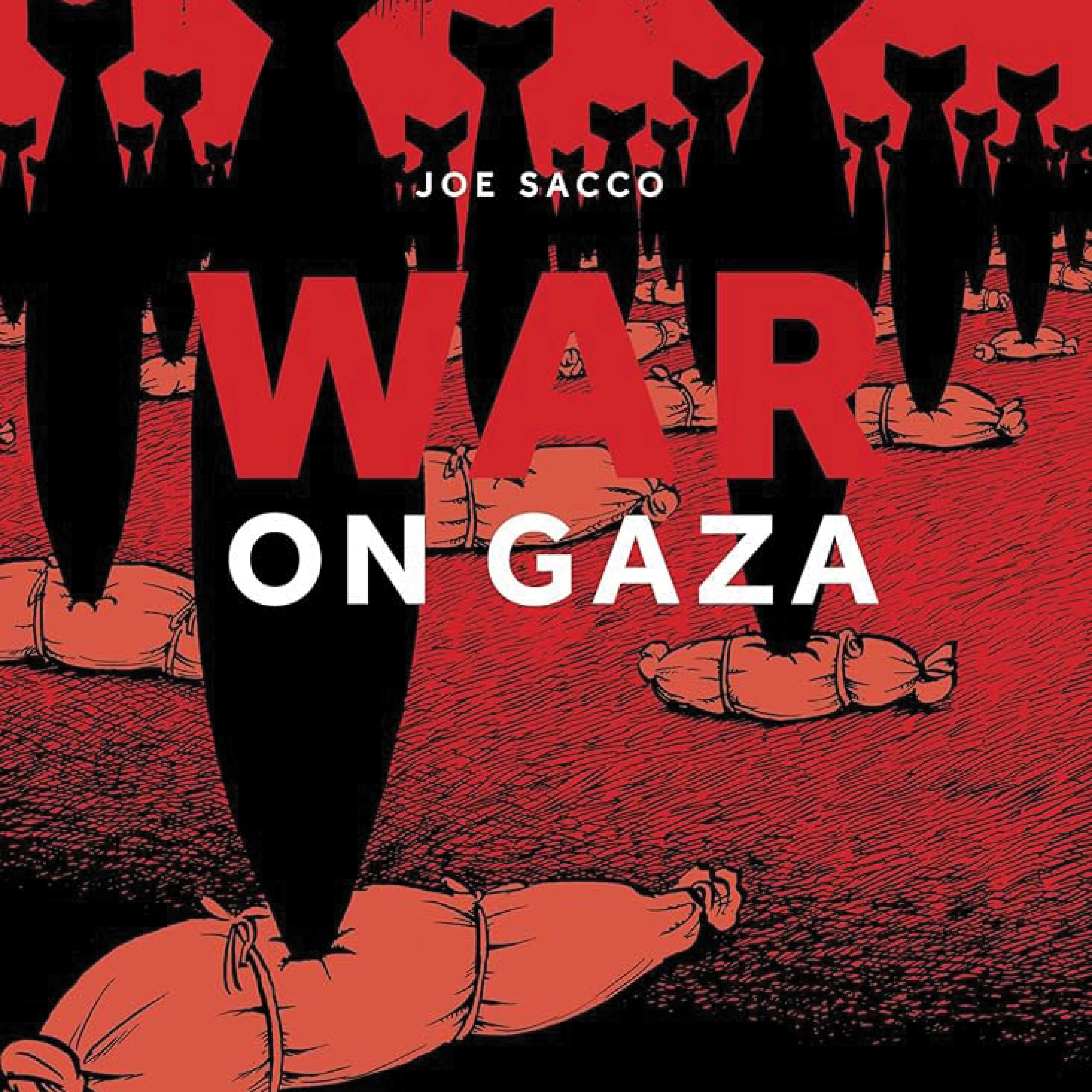 Joe Sacco's War on Gaza- What's Important to Say Constantly
